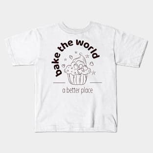 A better place, baking, the world, muffin Kids T-Shirt